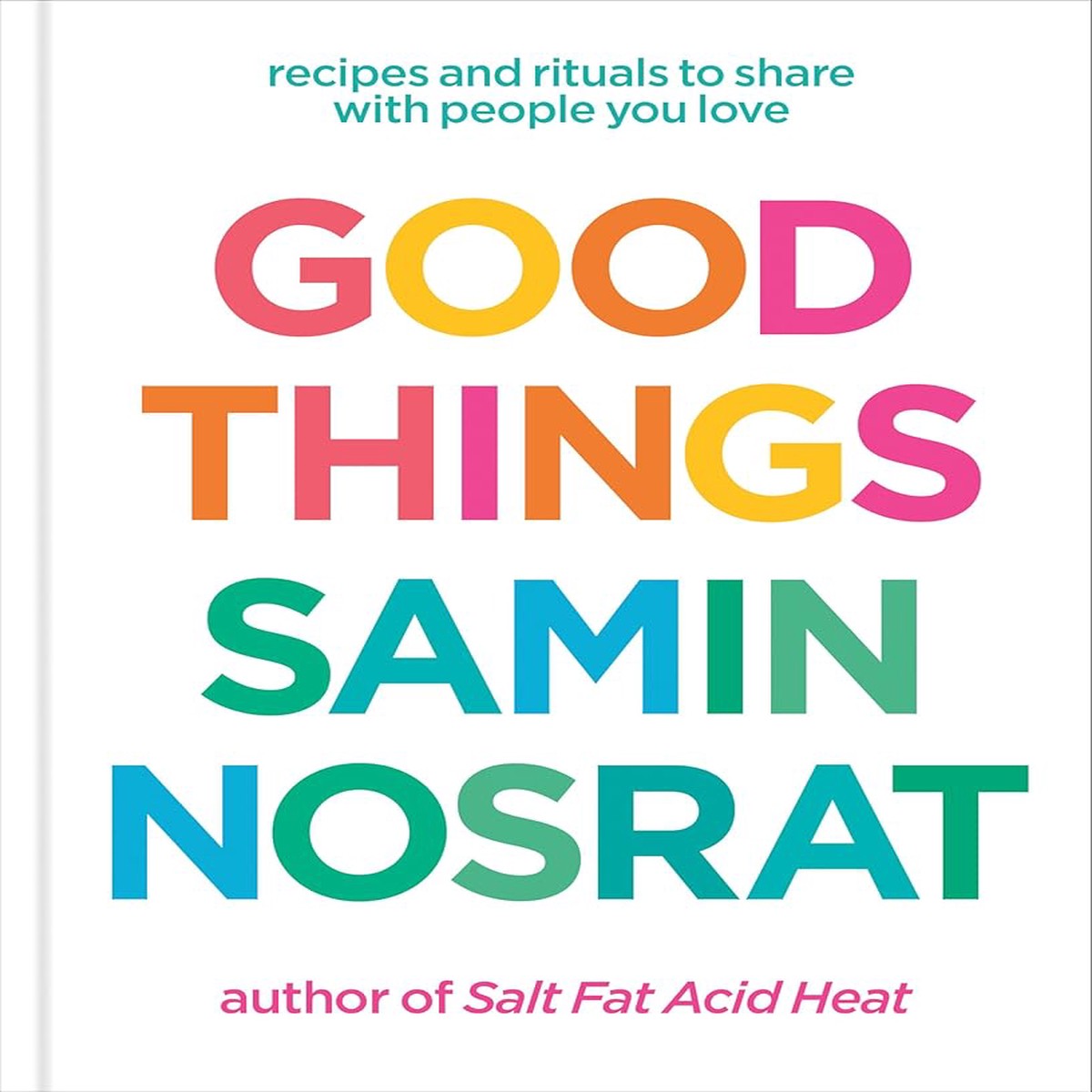 Good Things Recipes and Rituals to Share with People You Love A Cookbook