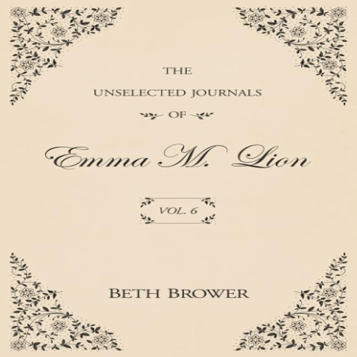 The Unselected Journals of Emma M Lion Vol 6