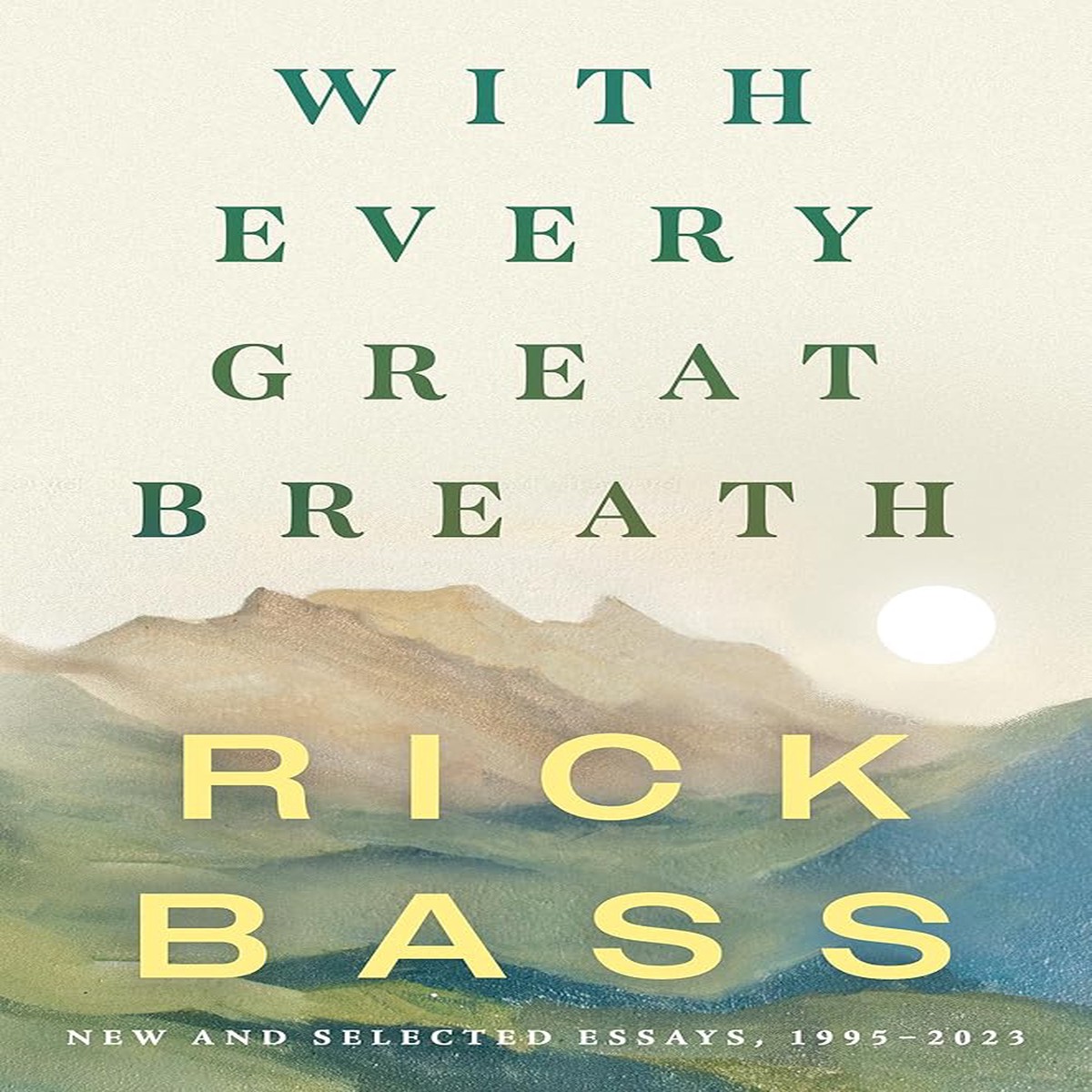 With Every Great Breath New and Selected Essays 1995-2023