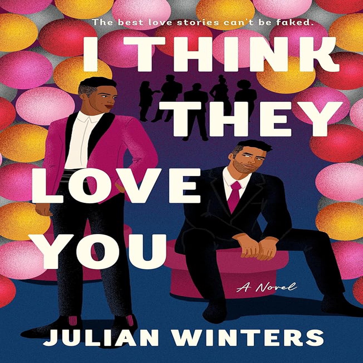 I Think They Love You A Novel