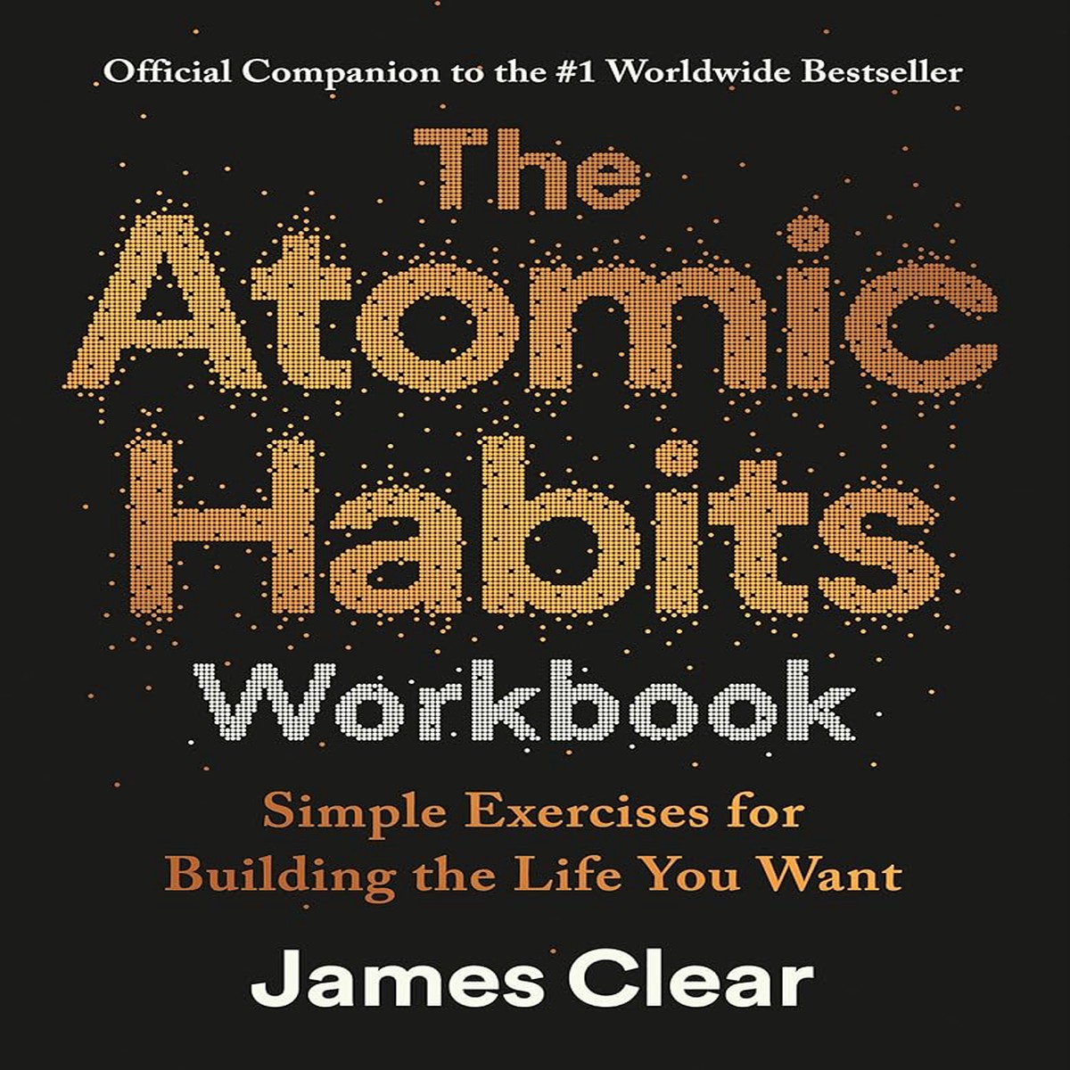 The Atomic Habits Workbook Official Companion to the 1 Worldwide Bestseller
