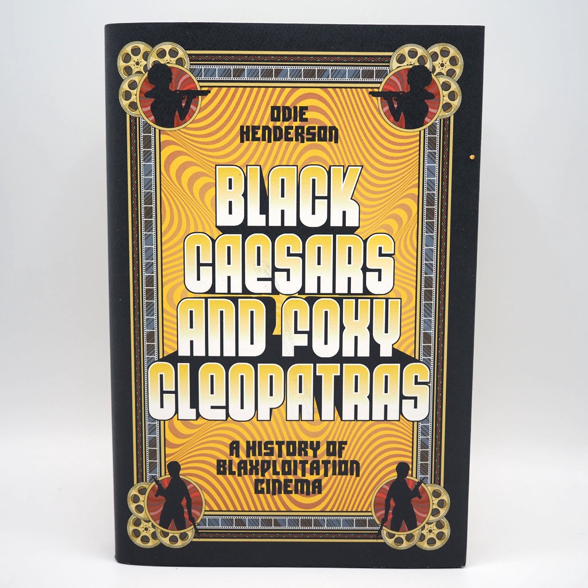 Black Caesars and Foxy Cleopatras A History of Blaxploitation Cinema – Hardcover Book