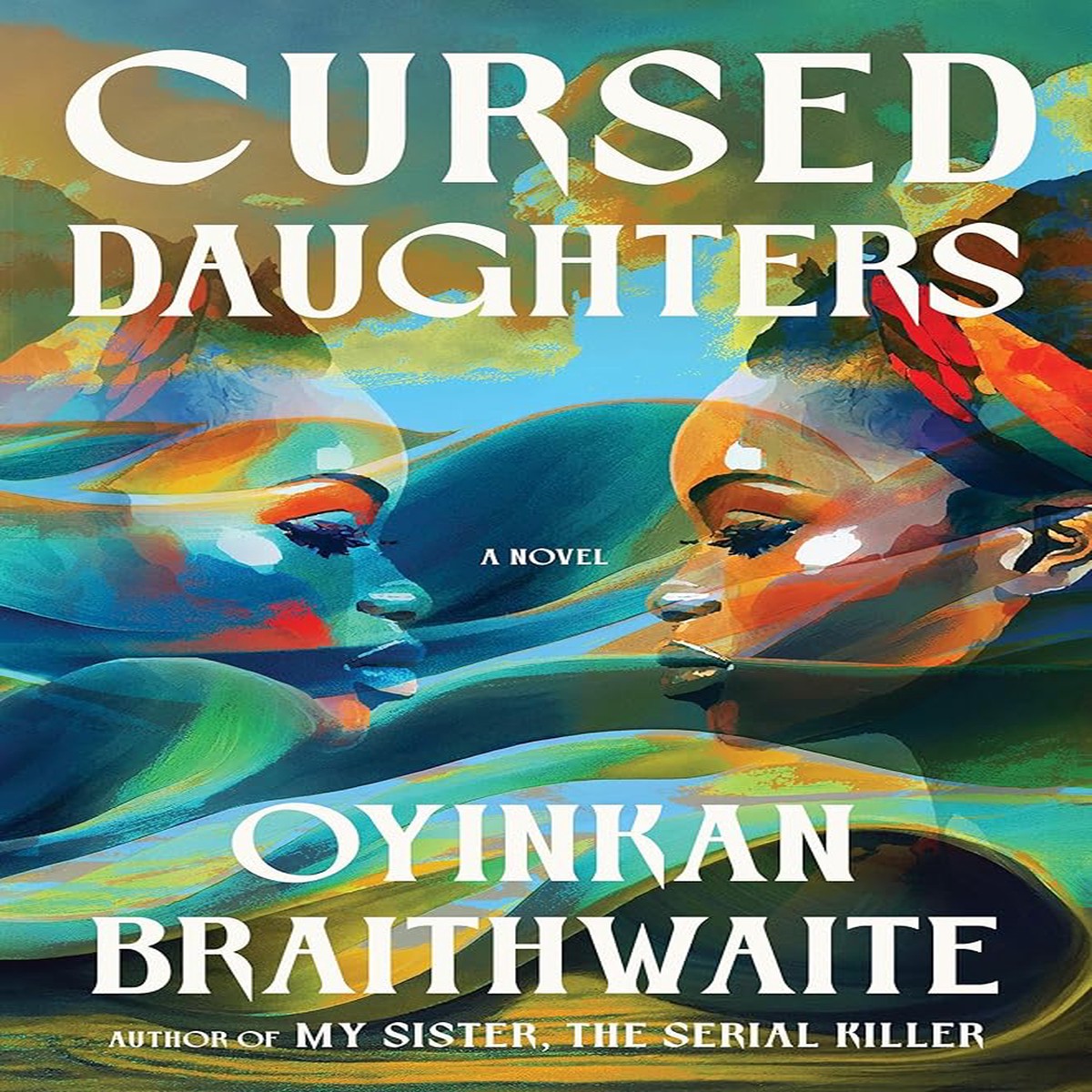 Cursed Daughters A Novel by Oyinkan Braithwaite (Hardcover)