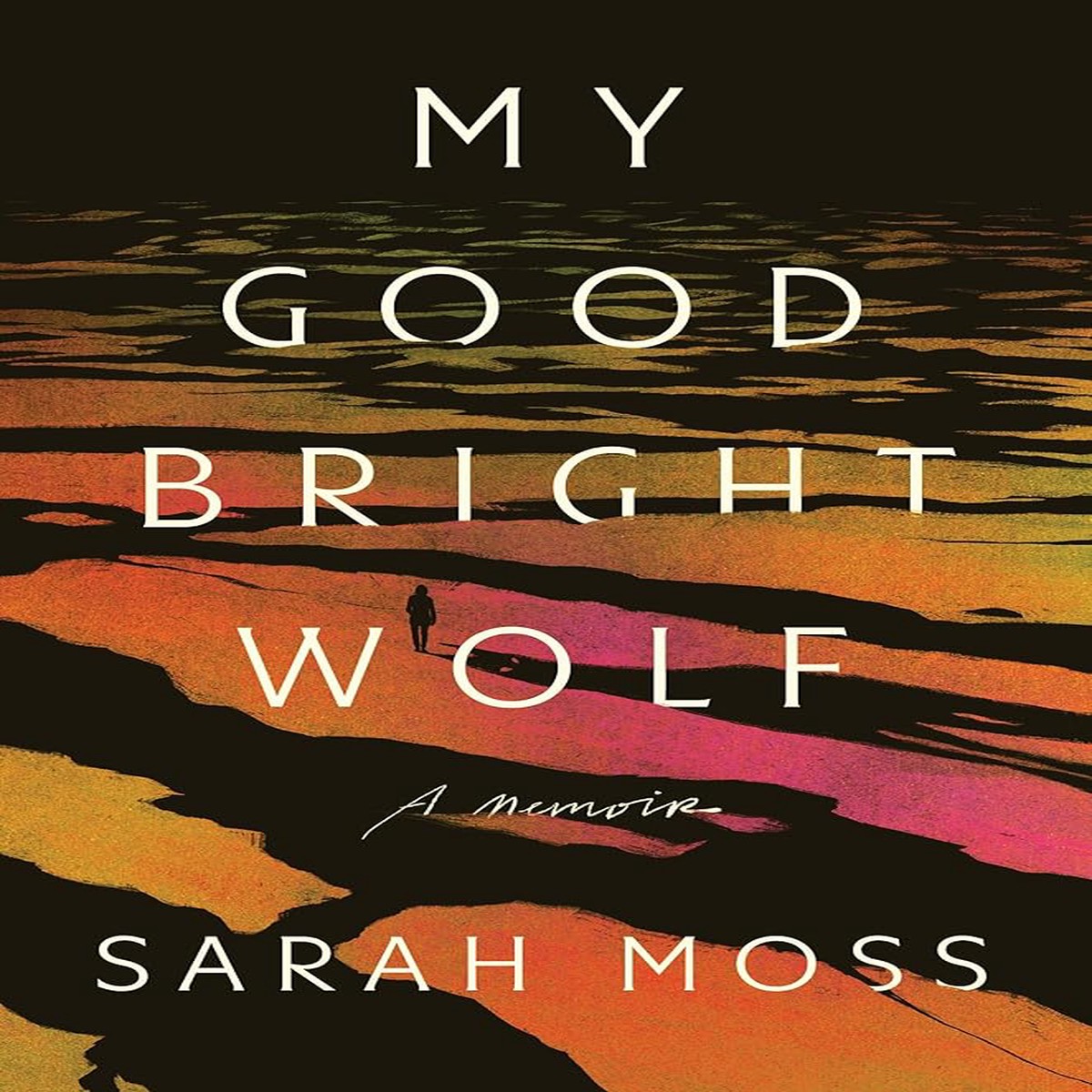 My Good Bright Wolf A Memoir