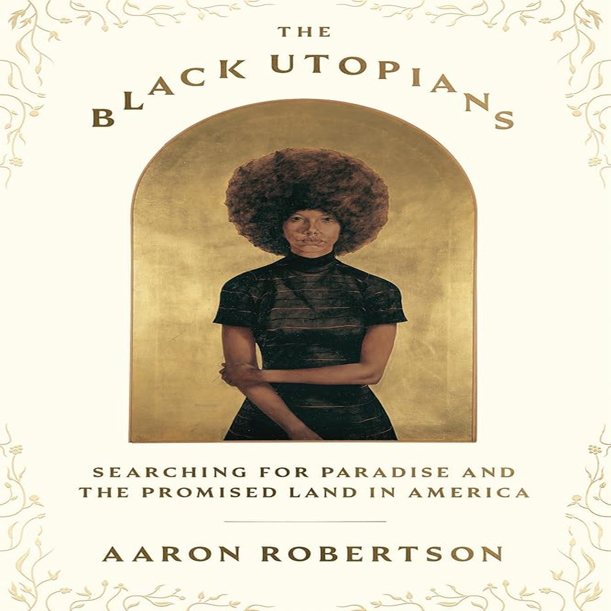 The Black Utopians Searching for Paradise and the Promised Land in America by Aaron Robertson (Hardcover)