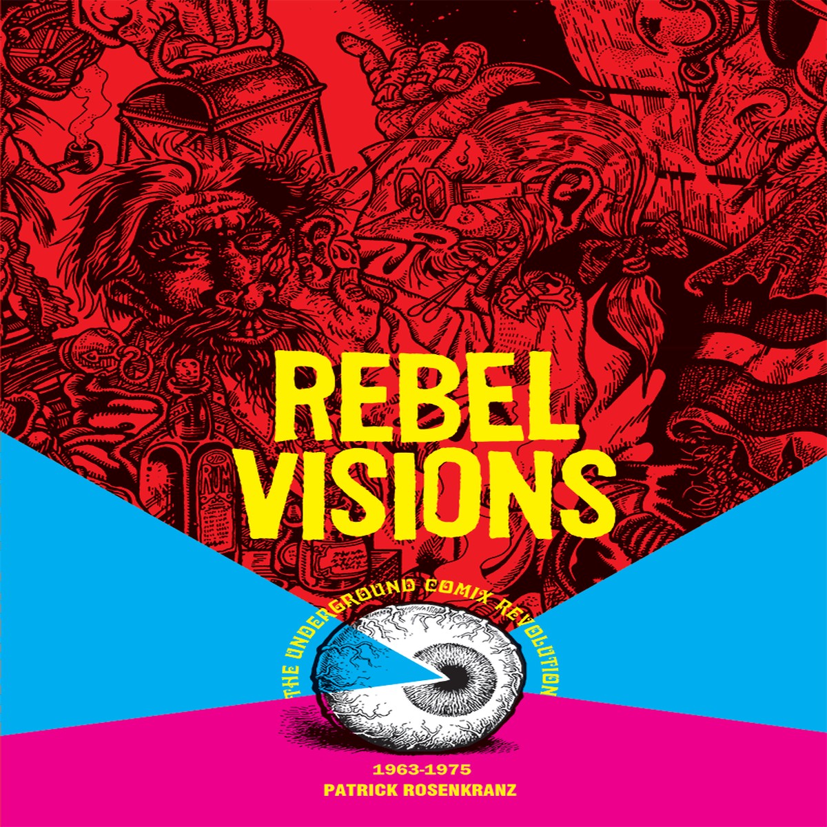 Rebel Visions The Underground Comix Revolution 1963 - 1975