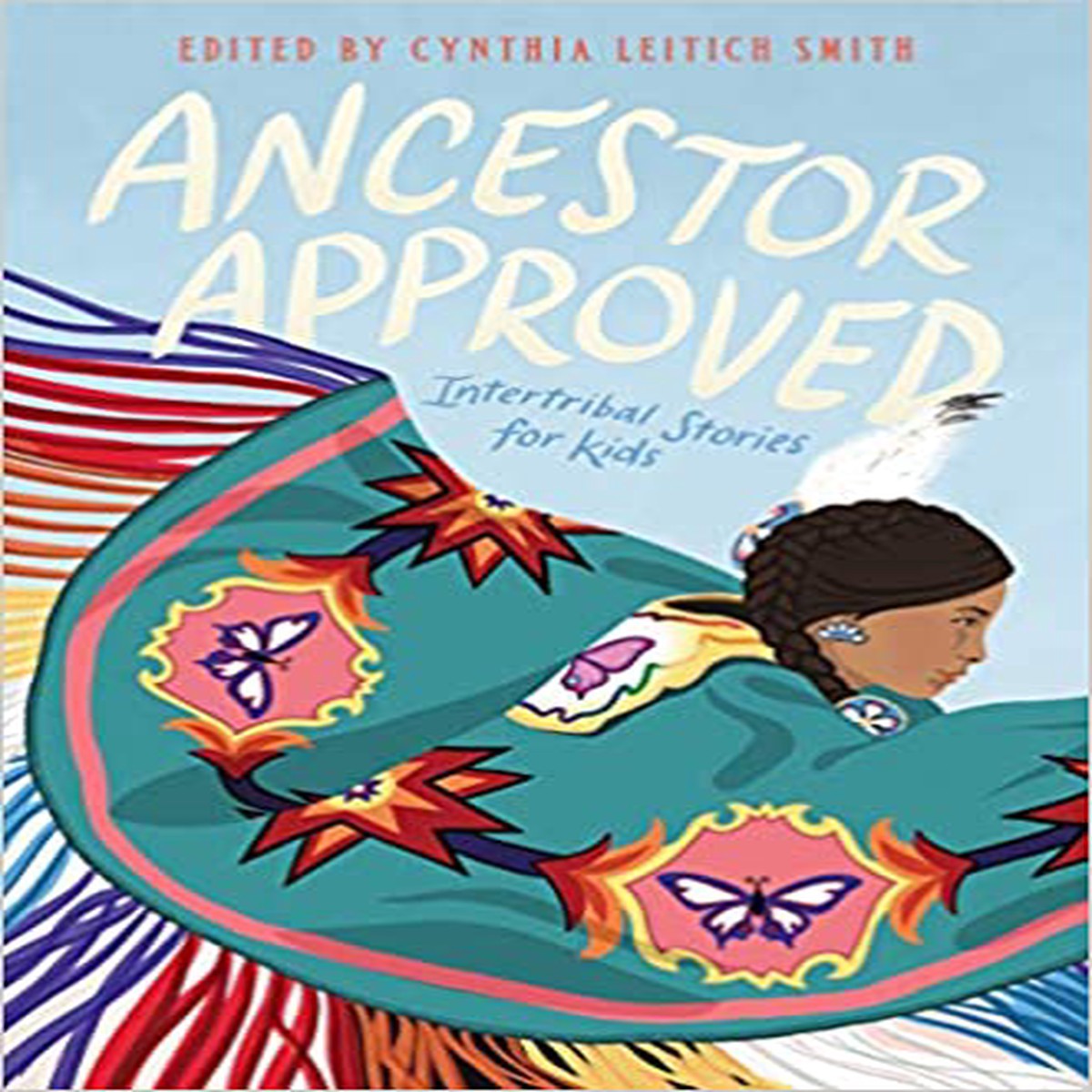 Ancestor Approved Intertribal Stories for Kids edited by Cynthia Leitich Smith (Hardcover)