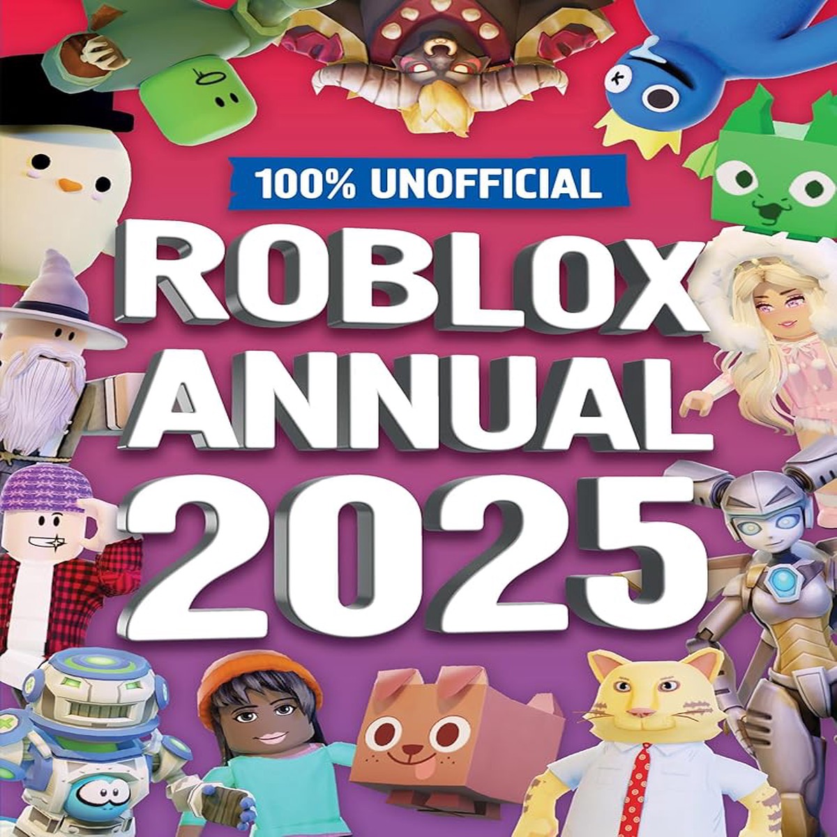 100 Unofficial Roblox Annual 2025 Brand new gaming annual for 2025 the perfect companion for kids who love gaming and want to discover tricks tips guide and more