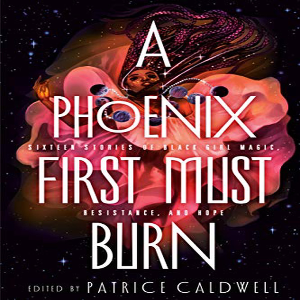 A Phoenix First Must Burn 16 Stories of Black Girl Magic Resistance Hope Edited by Patrice Caldwell (Hardcover)
