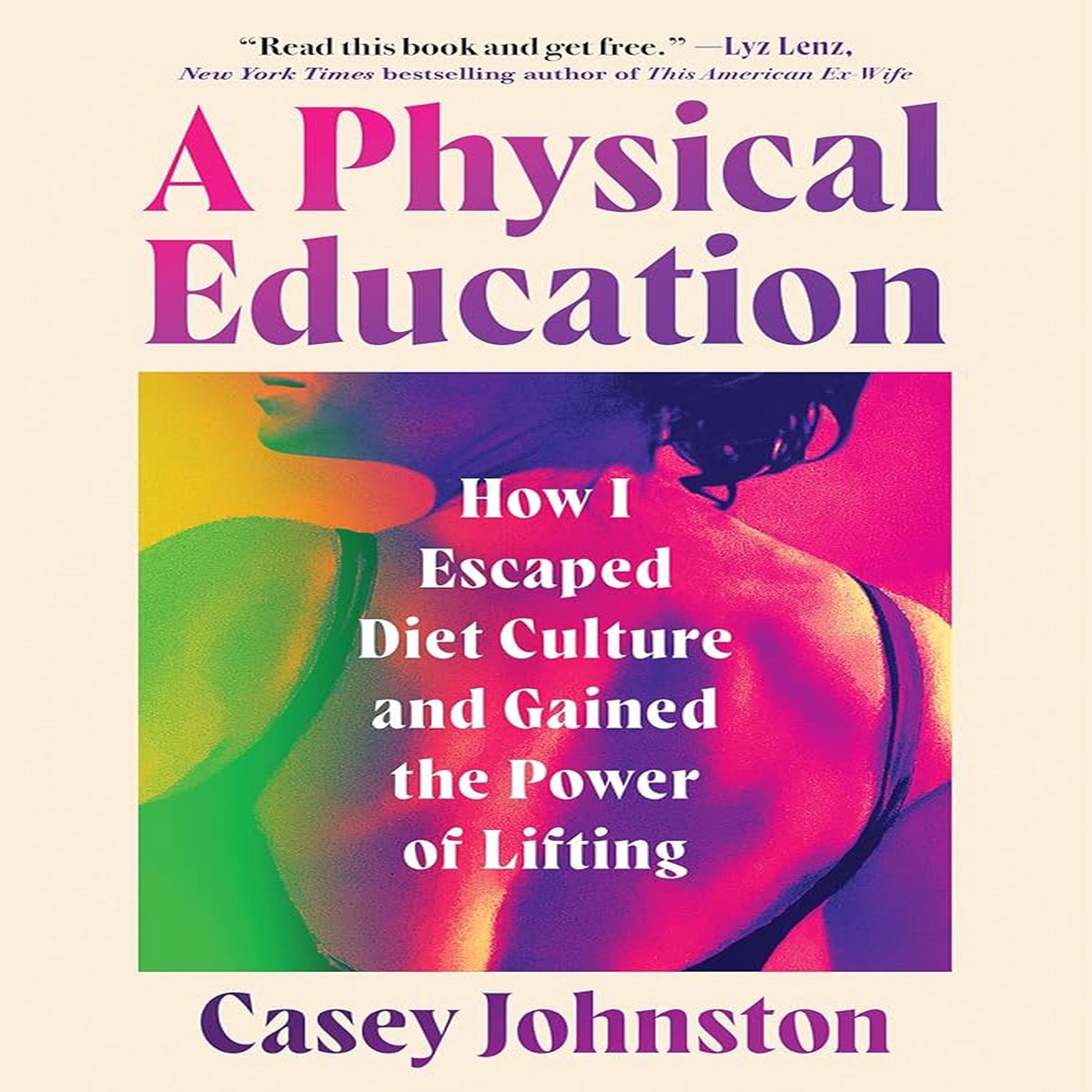 A Physical Education How I Escaped Diet Culture and Gained the Power of Lifting