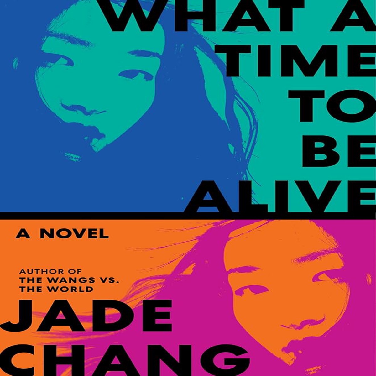 What a Time to Be Alive A Novel by Jade Chang (Hardcover)