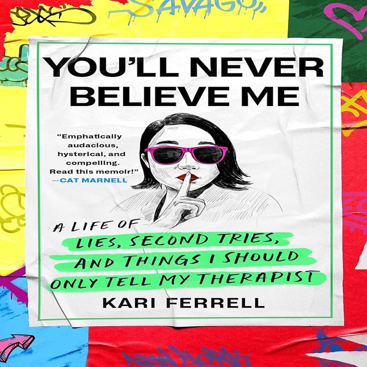 Youll Never Believe Me A Life of Lies Second Tries and Things I Should Only Tell My Therapist