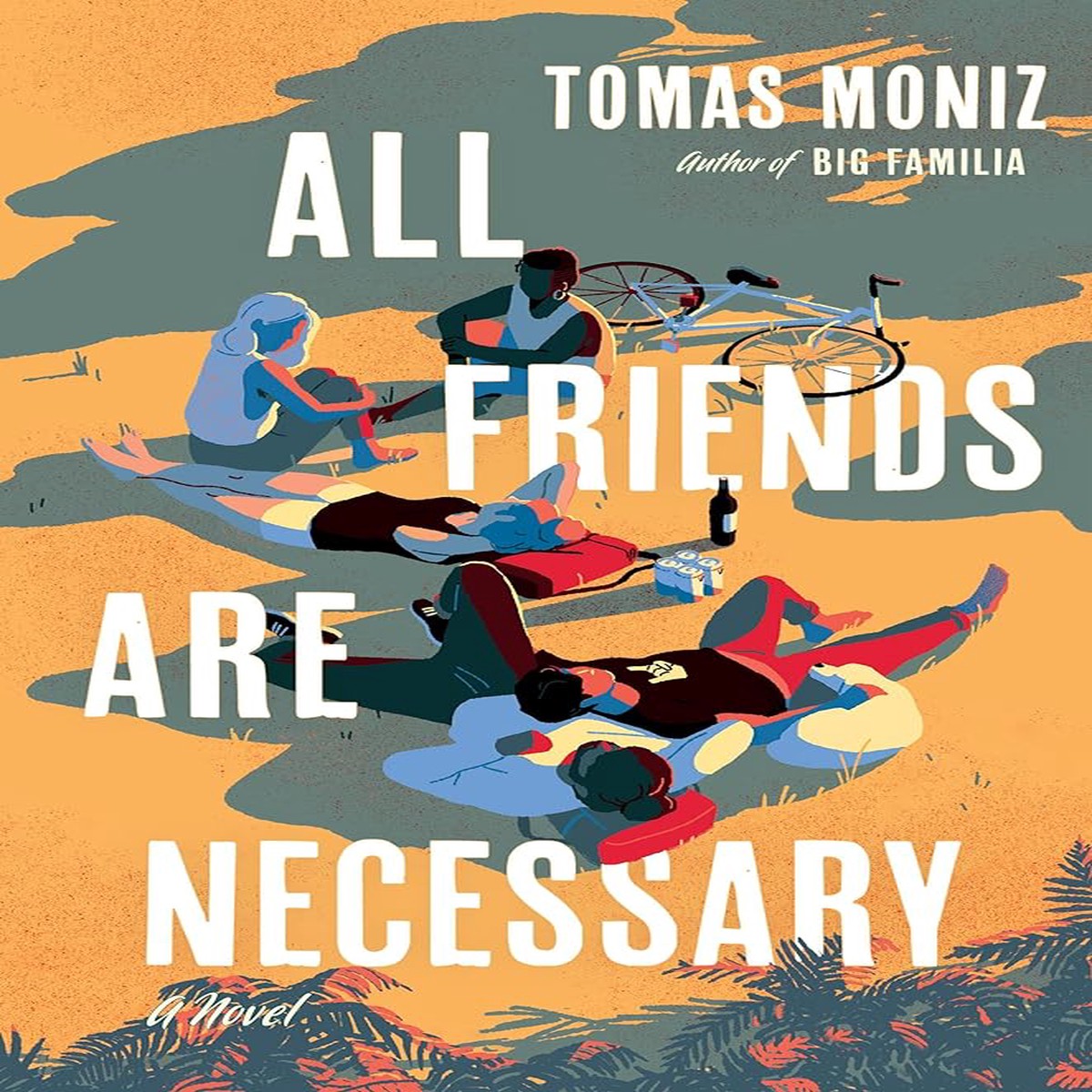 All Friends Are Necessary A Novel by Tomas Moniz (Hardcover)