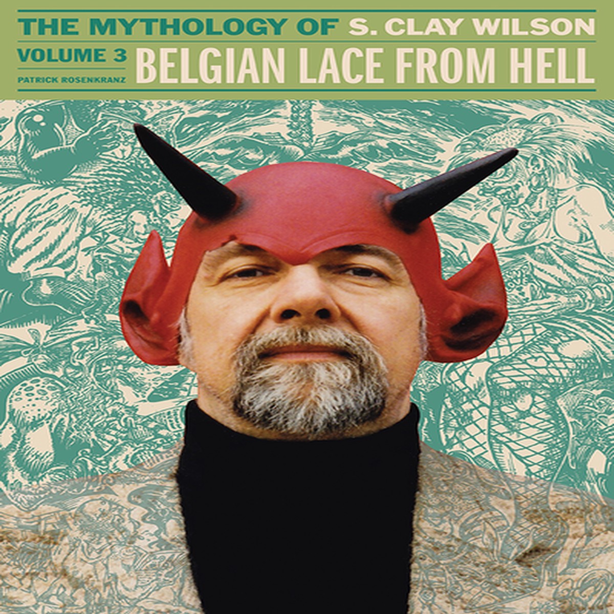 Belgian Lace From Hell The Mythology Of S Clay Wilson Vol3