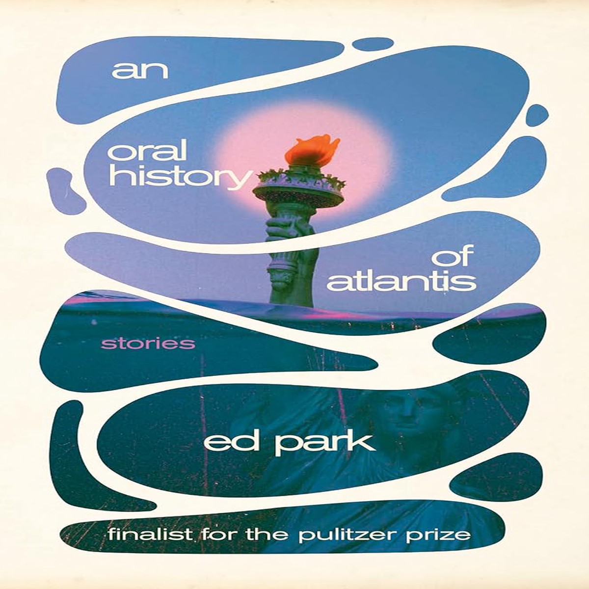 An Oral History of Atlantis Stories by Ed Park (Hardcover)