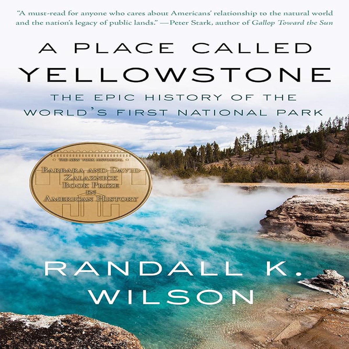 A Place Called Yellowstone The Epic History of the Worlds First National Park
