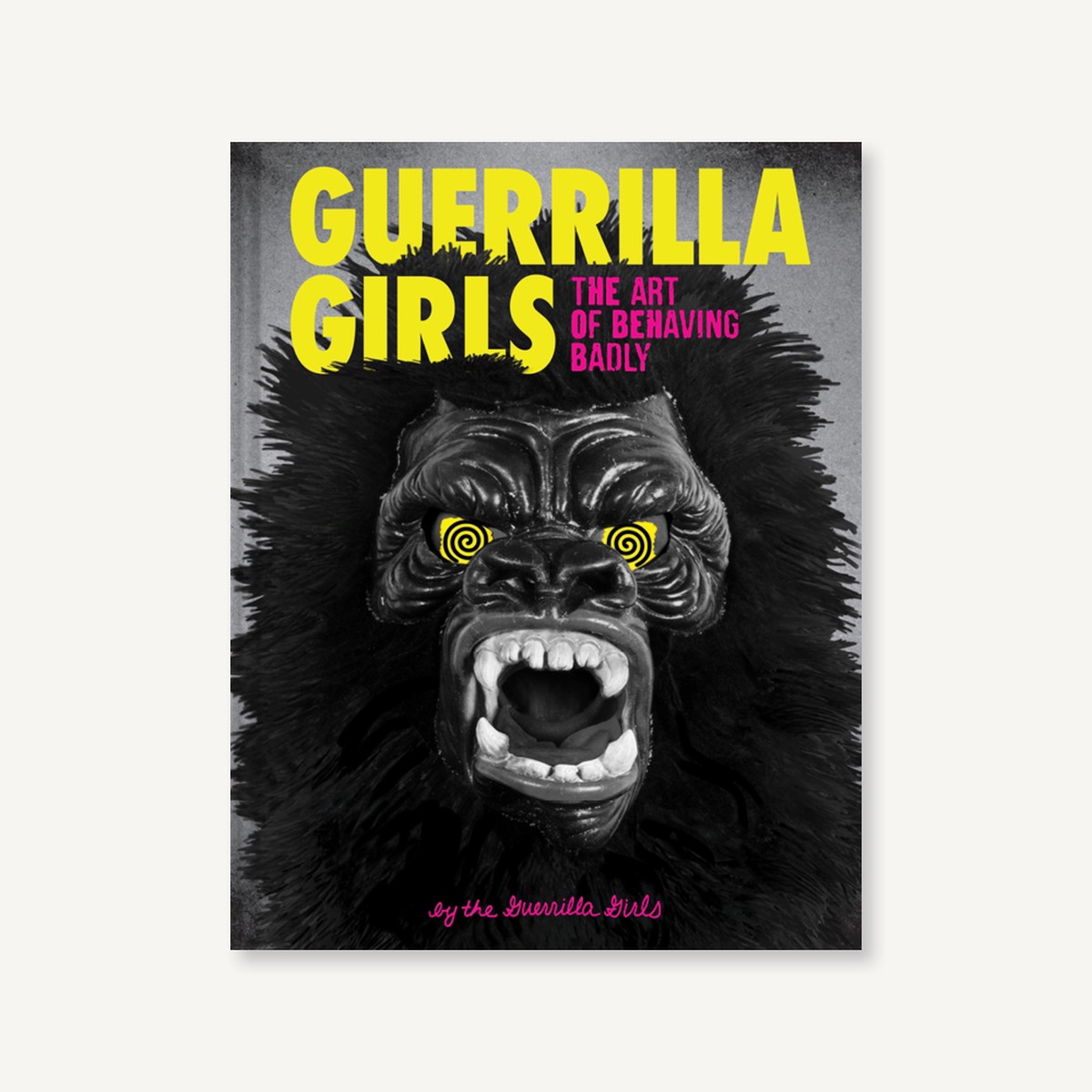 Guerrilla Girls The Art of Behaving Badly