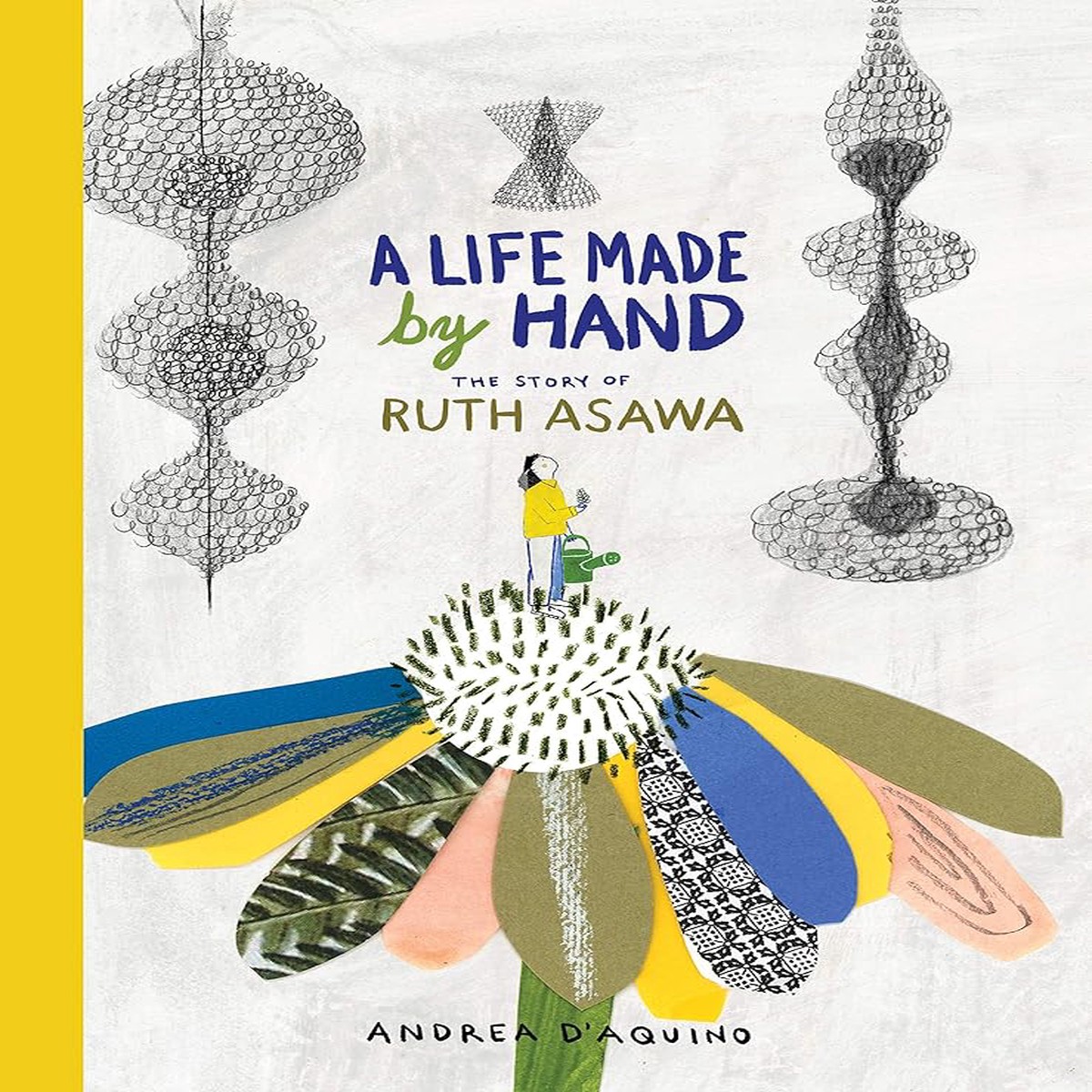 A Life Made by Hand The Story of Ruth Asawa