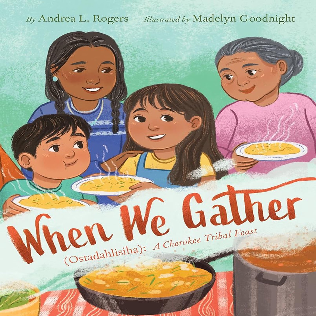 When We Gather (Ostadahlisiha) A Cherokee Tribal Feast by Andrea L Rogers (Hardcover)